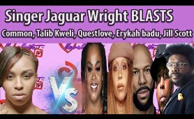 Singer Jaguar Wright BLASTS Common,Talib Kweli, Questlove,Erykah badu Jill Scott & WuTang #breakdown